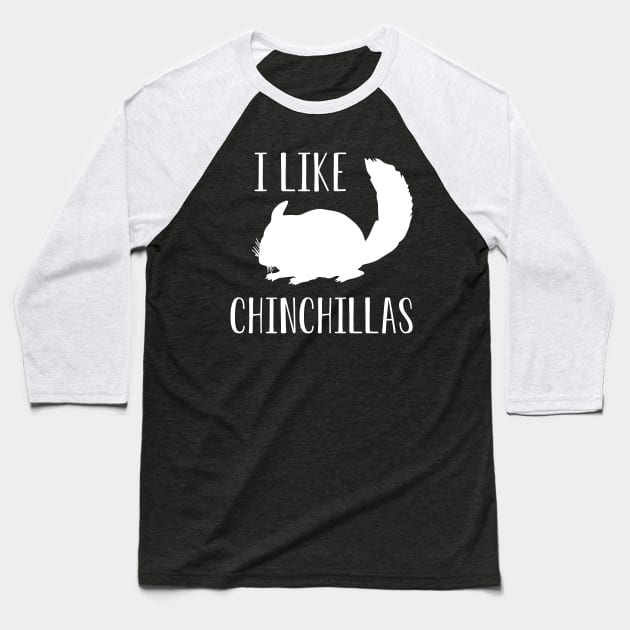 Chinchilla - I like chinchillas Baseball T-Shirt by KC Happy Shop